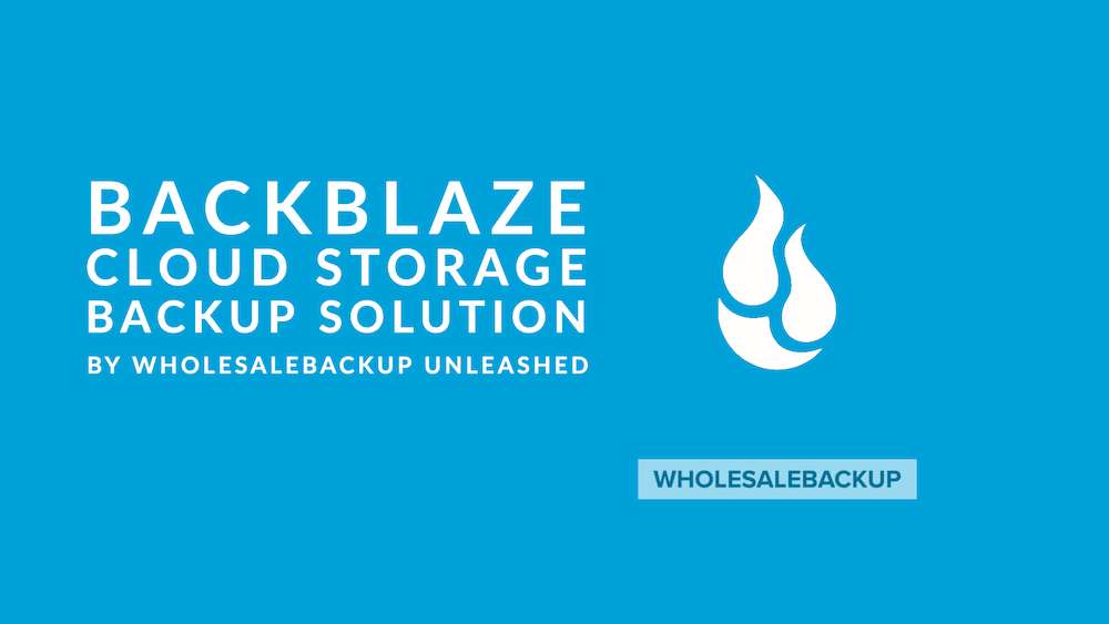 Backblaze-cloud-storage-backup-solution-by-WholesaleBackup-Unleashed