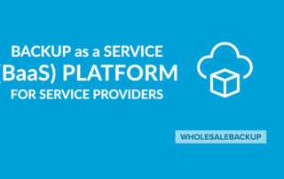 Backup as a Service (BaaS) Platform from WholesaleBackup for Service Providers